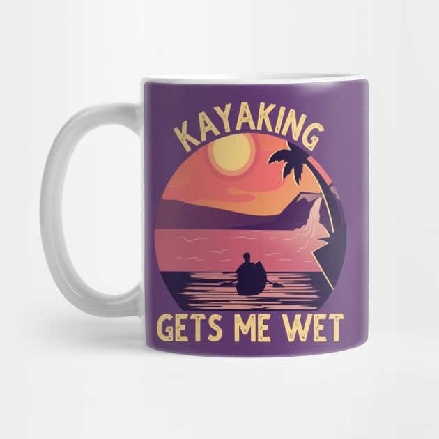 Kayaking Gets Me Wet Vintage by DragonTees